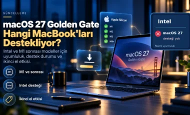 macOS 27 Golden Gate desteklenen M1 ve üzeri Apple Silicon MacBook modelleri; Intel MacBook için macOS 27 desteği yok